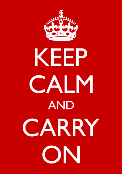 Keep calm and carry on